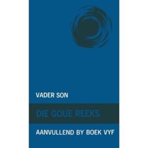 Goue Reeks Boek 5: Vader Son (Aanvullende Boek)